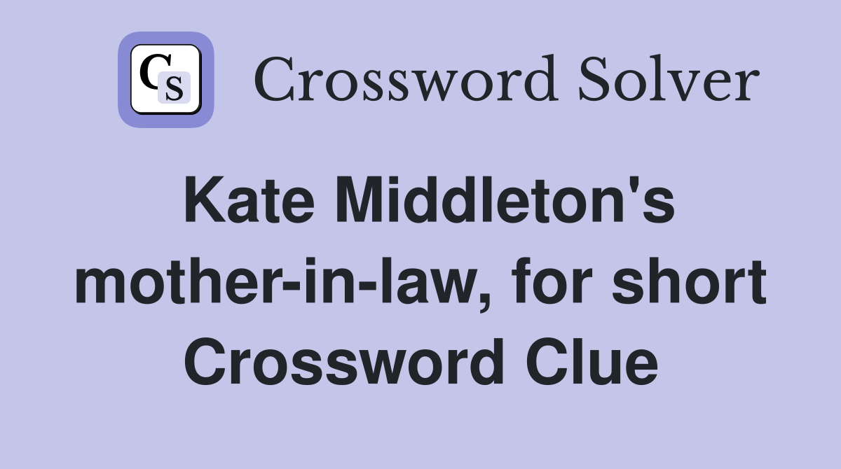 Kate Middleton's mother-in-law, for short Crossword Clue