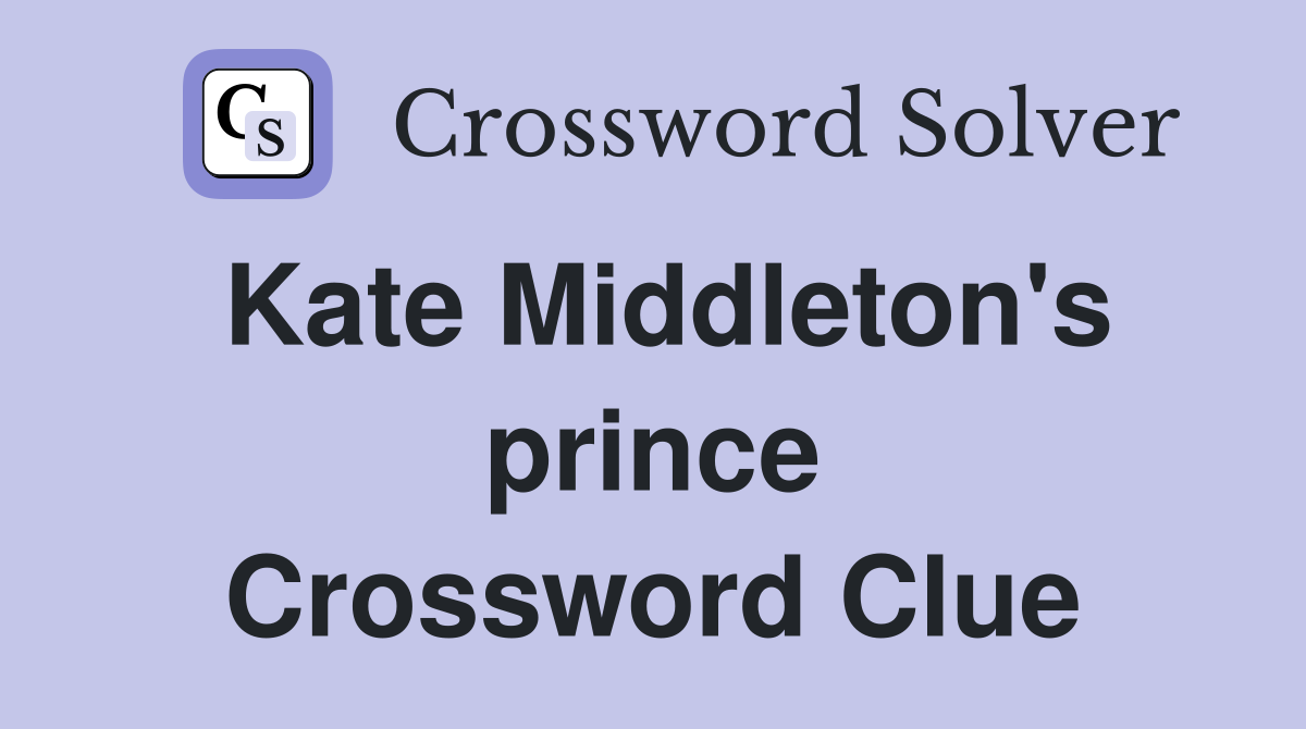 Kate Middleton's prince Crossword Clue