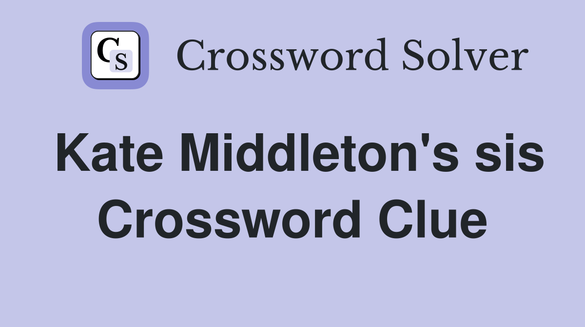Kate Middleton's sis Crossword Clue