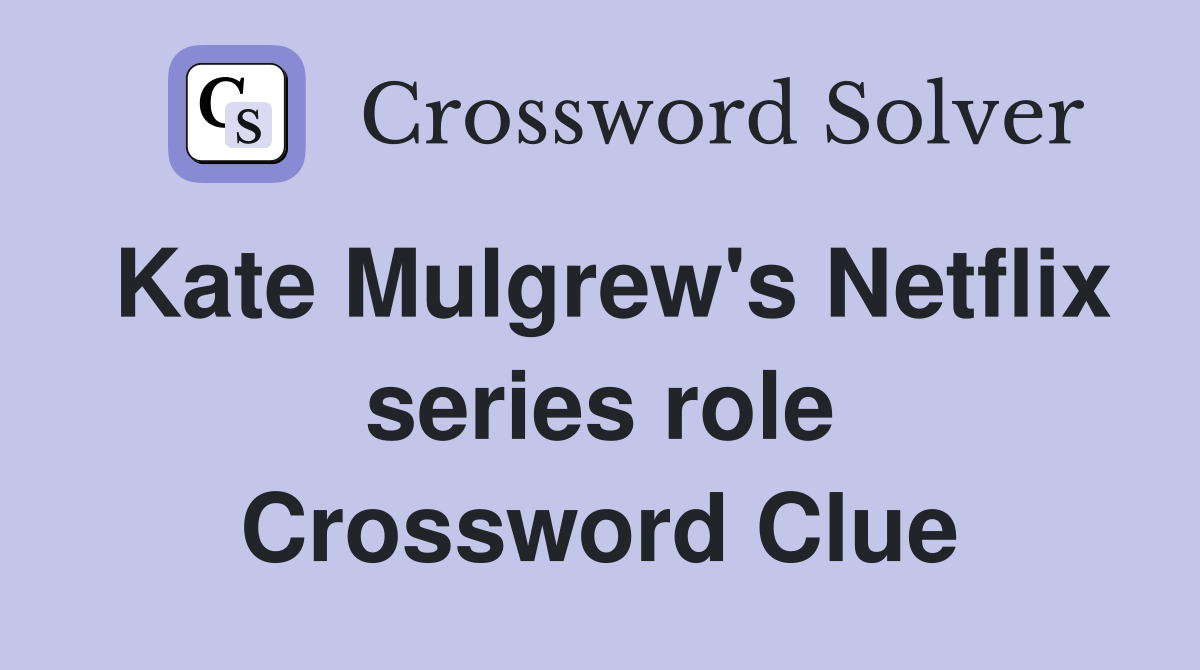 Kate Mulgrew's Netflix series role Crossword Clue