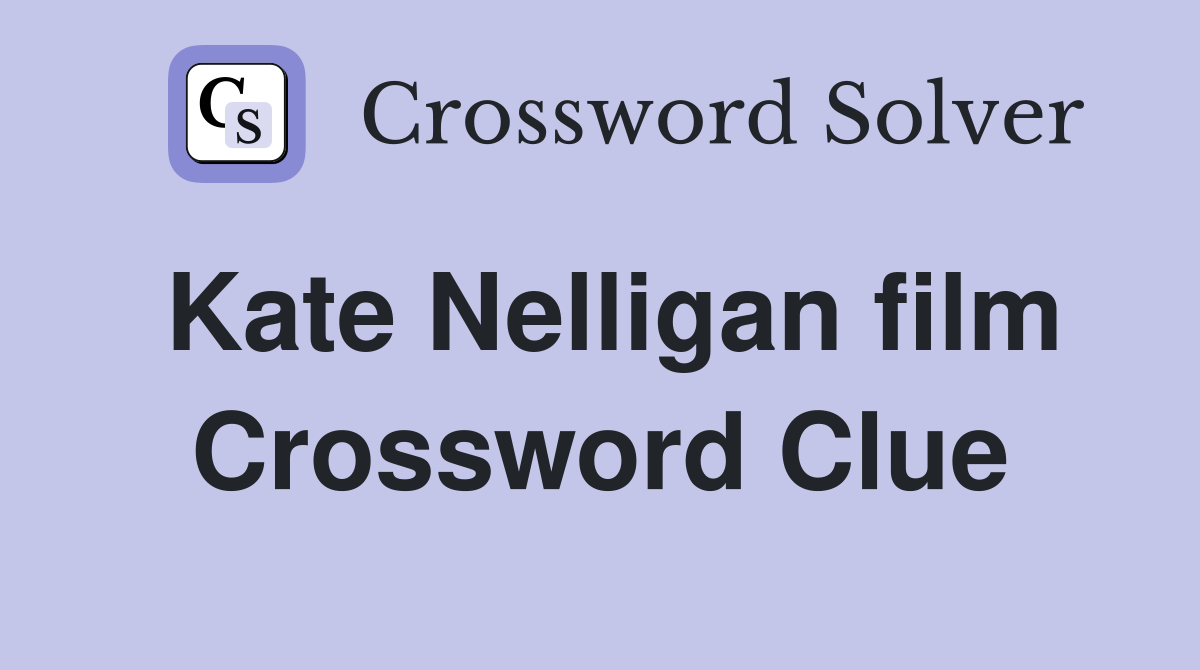 Kate Nelligan film Crossword Clue