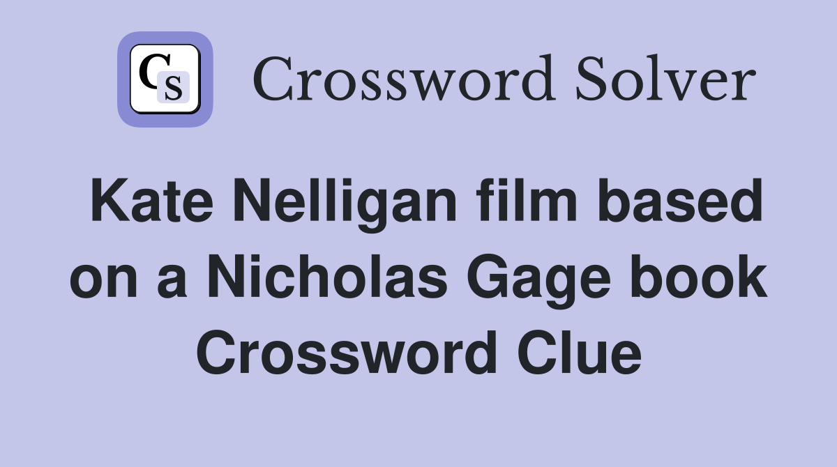 Kate Nelligan film based on a Nicholas Gage book Crossword Clue