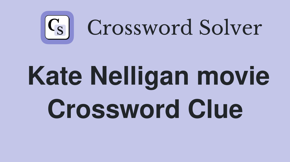 Kate Nelligan movie Crossword Clue