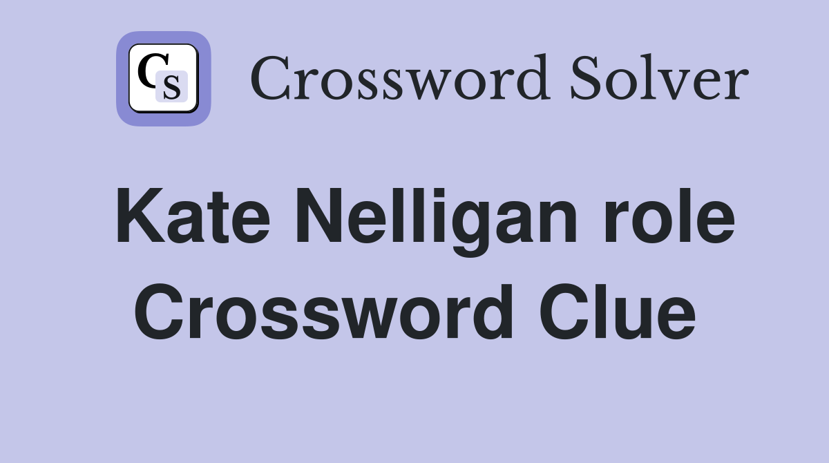 Kate Nelligan role Crossword Clue