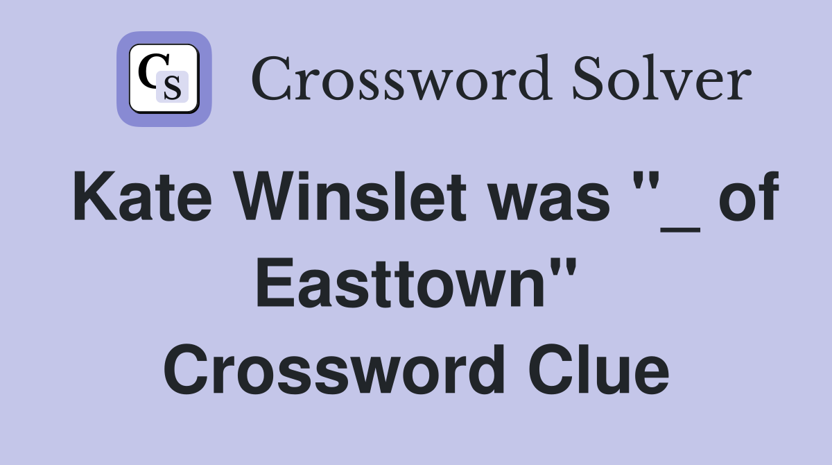 Kate Winslet was "_ of Easttown" Crossword Clue