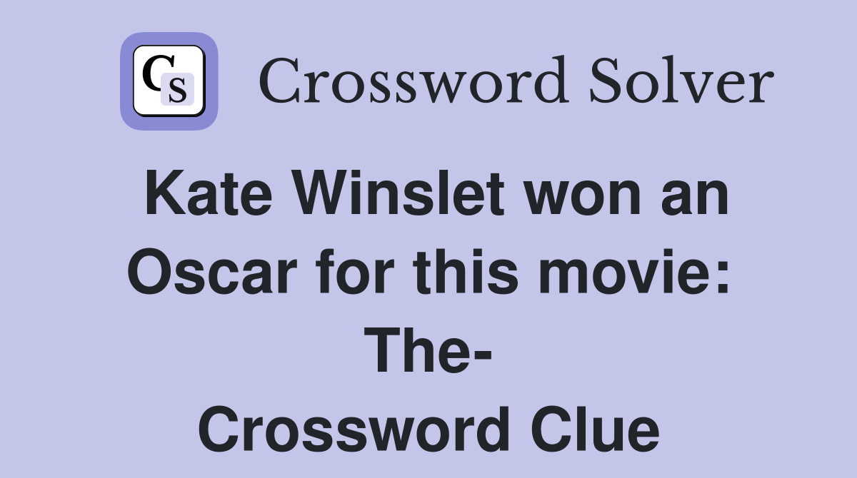 Kate Winslet won an Oscar for this movie: The- Crossword Clue