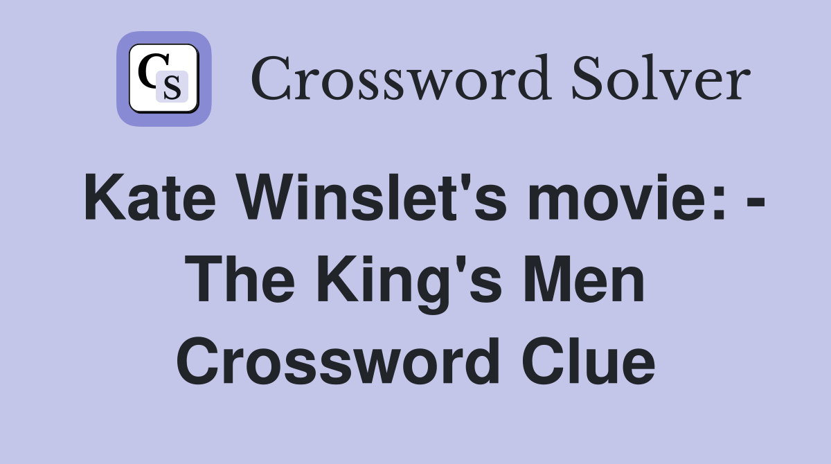 Kate Winslet's movie: - The King's Men Crossword Clue