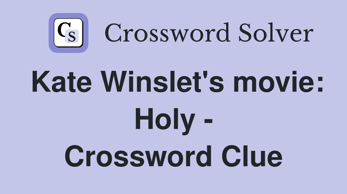 Kate Winslet's movie: Holy - Crossword Clue