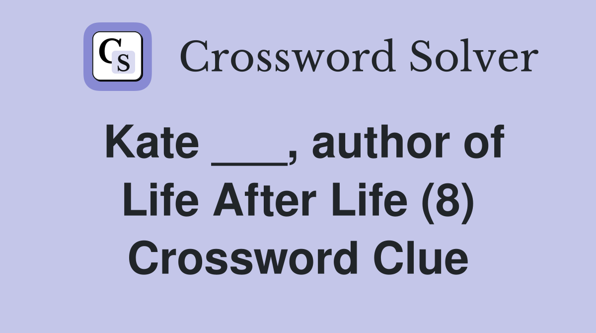 Kate ___, author of Life After Life (8) Crossword Clue