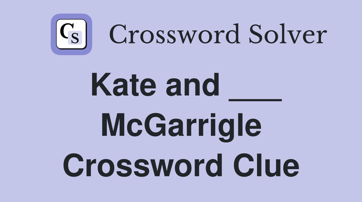 Kate and ___ McGarrigle Crossword Clue