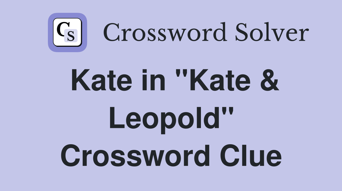 Kate in "Kate & Leopold" Crossword Clue