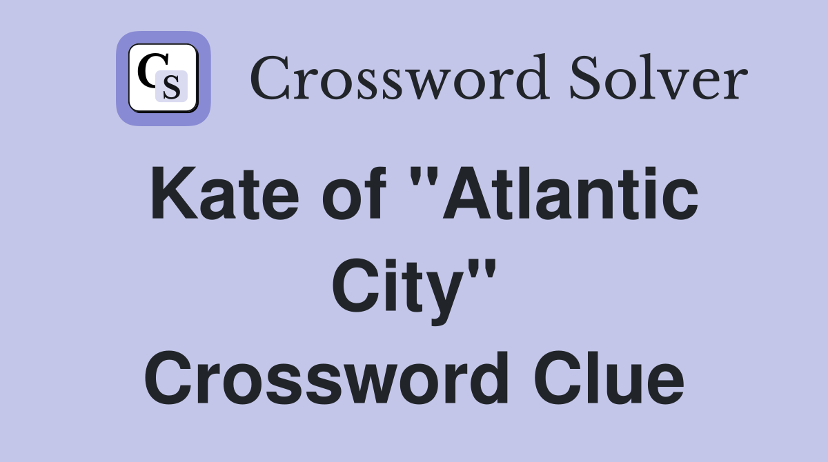 Kate of "Atlantic City" Crossword Clue