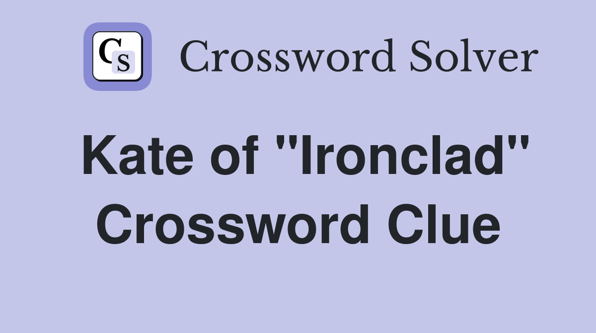 Kate of "Ironclad" Crossword Clue