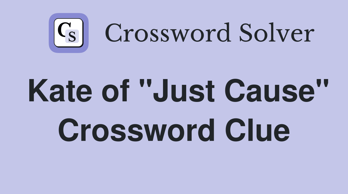 Kate of "Just Cause" Crossword Clue