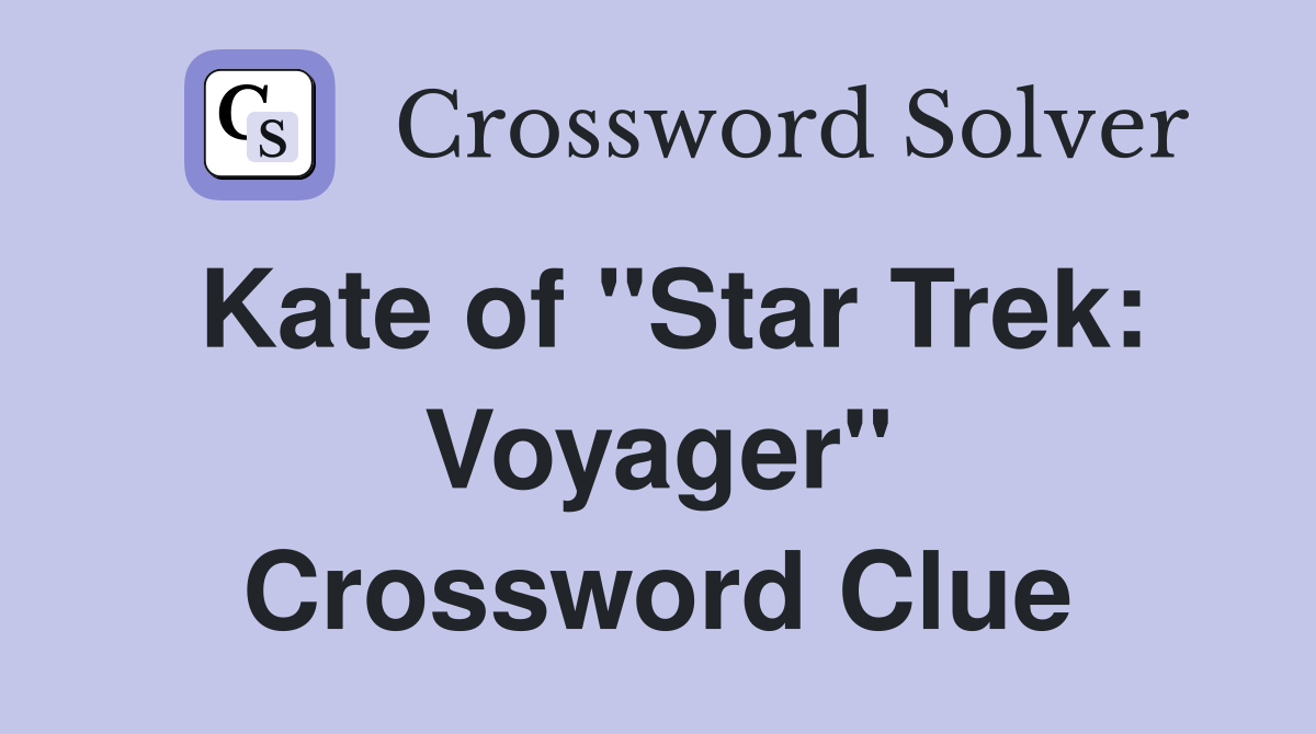 Kate of "Star Trek: Voyager" Crossword Clue