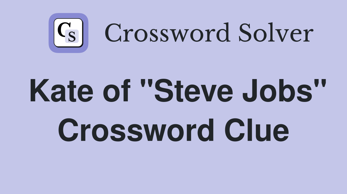 Kate of "Steve Jobs" Crossword Clue