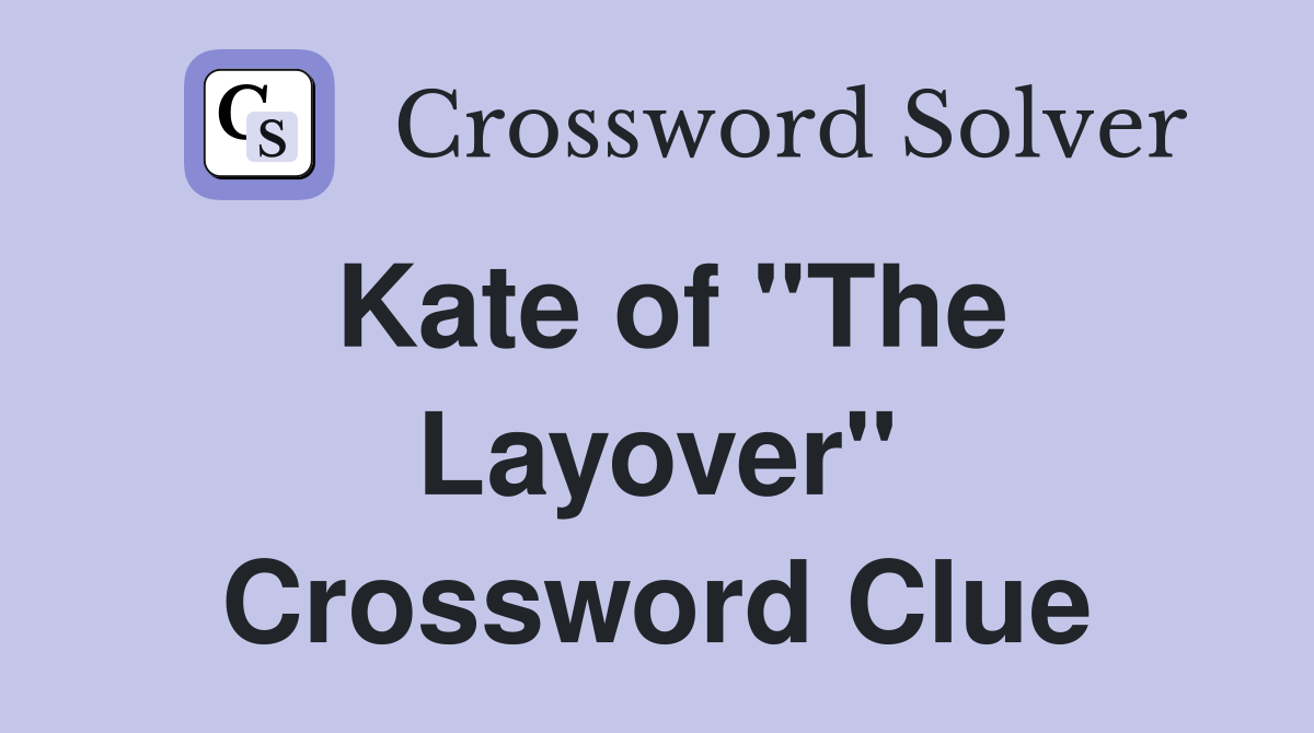Kate of "The Layover" Crossword Clue