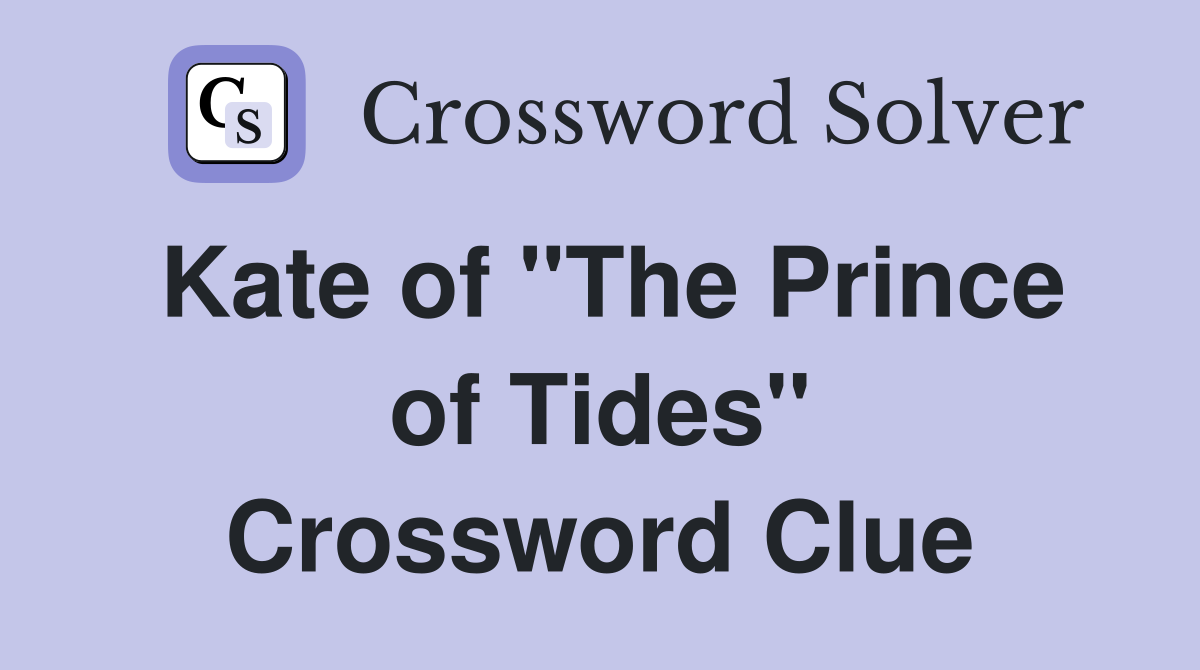 Kate of "The Prince of Tides" Crossword Clue