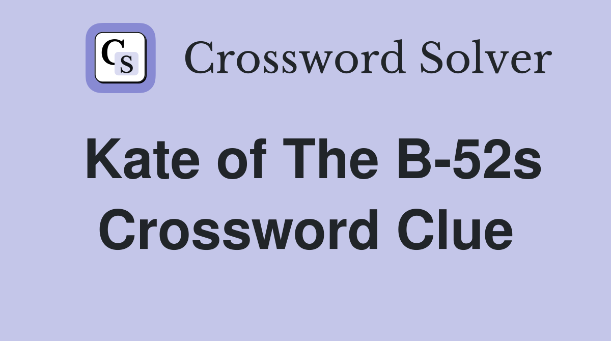 Kate of The B-52s Crossword Clue
