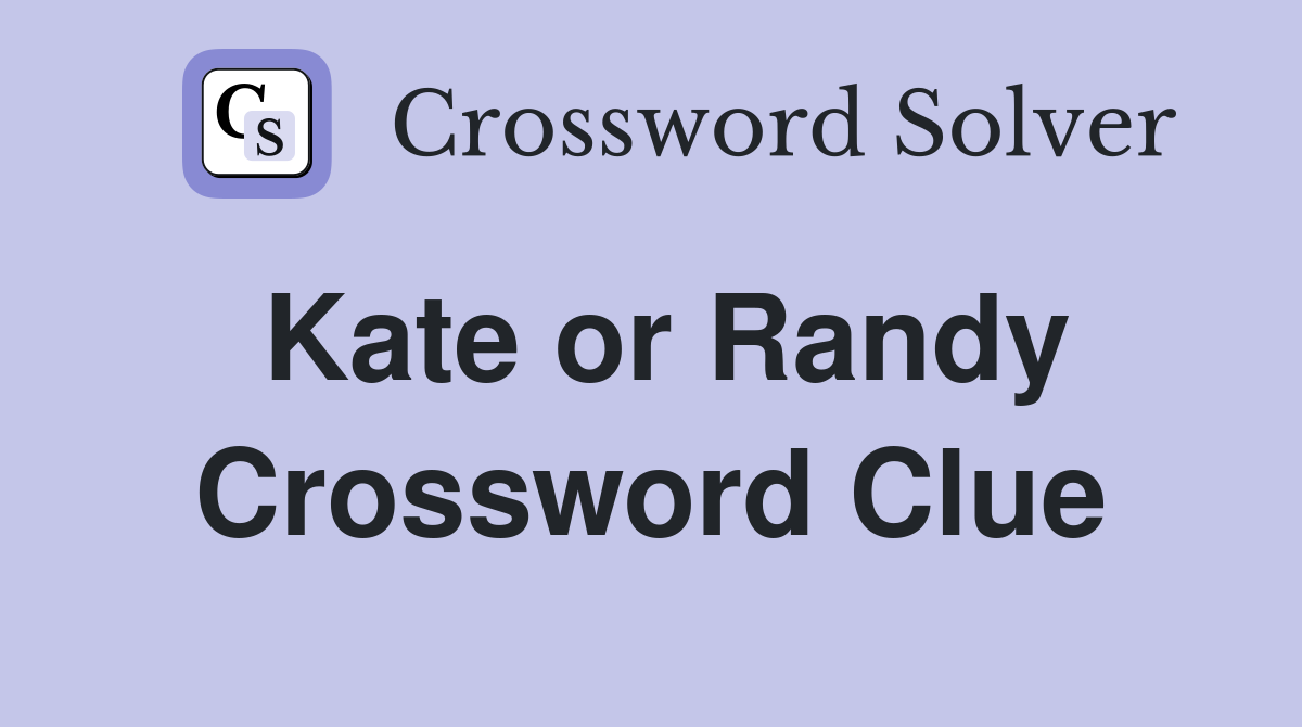 Kate or Randy Crossword Clue