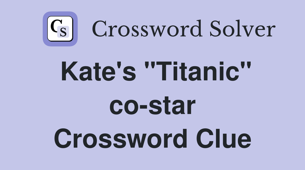Kate's "Titanic" co-star Crossword Clue