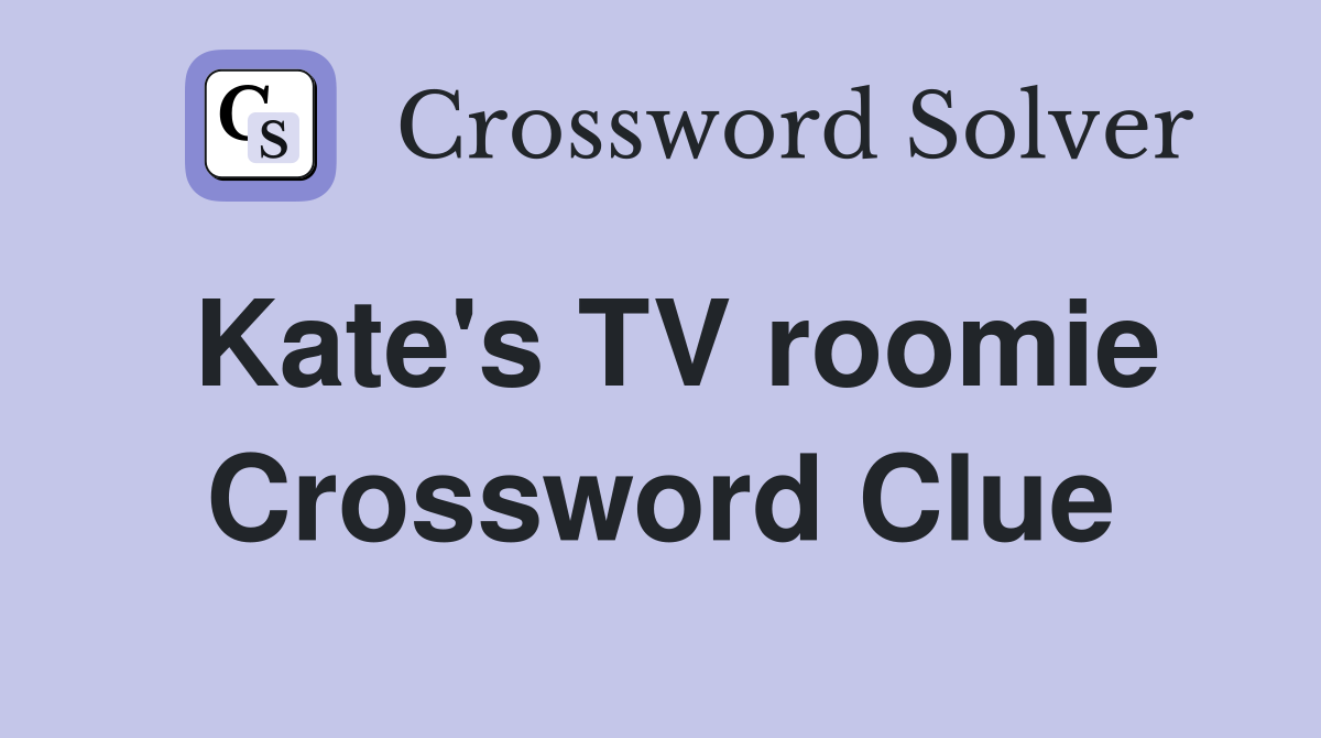 Kate's TV roomie Crossword Clue