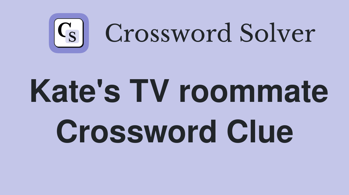 Kate's TV roommate Crossword Clue