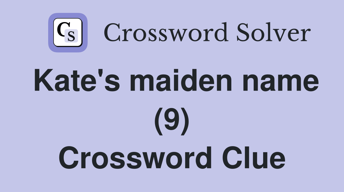 Kate's maiden name (9) Crossword Clue