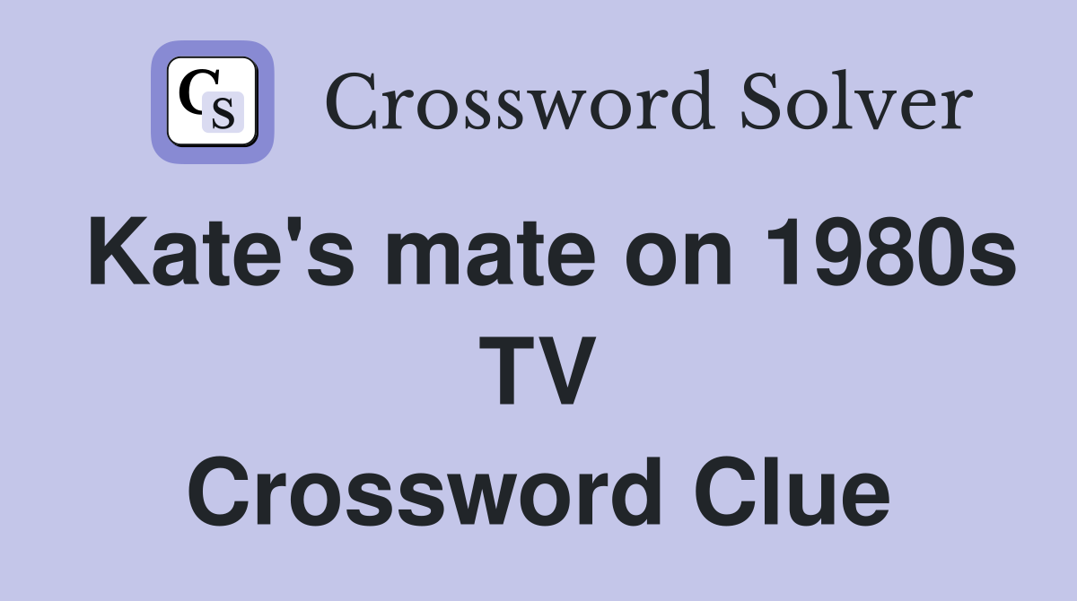 Kate's mate on 1980s TV Crossword Clue