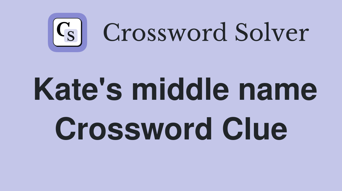Kate's middle name Crossword Clue