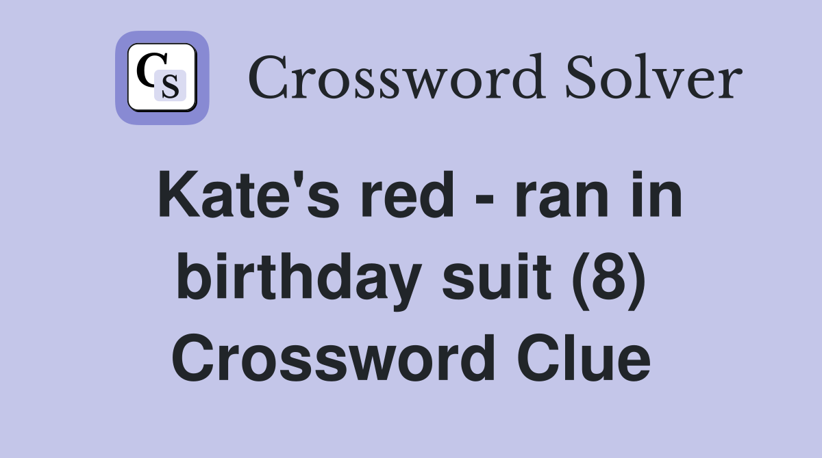 Kate's red - ran in birthday suit (8) Crossword Clue