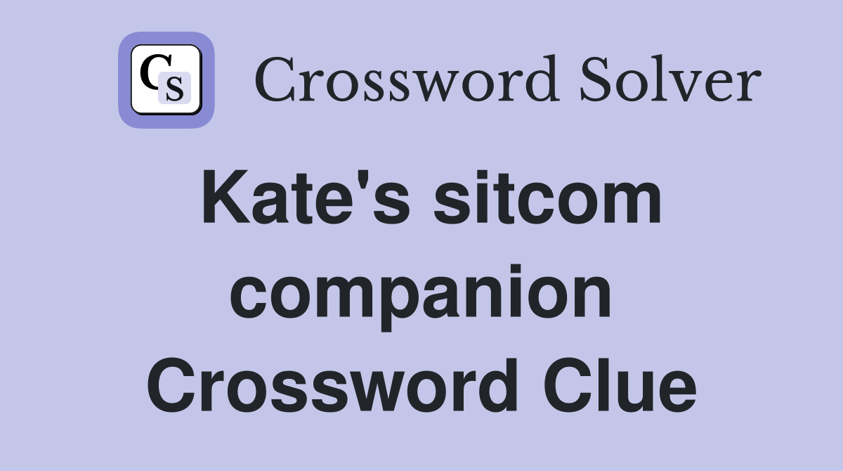 Kate's sitcom companion Crossword Clue
