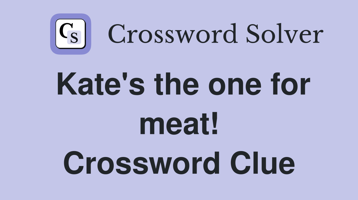 Kate's the one for meat! Crossword Clue