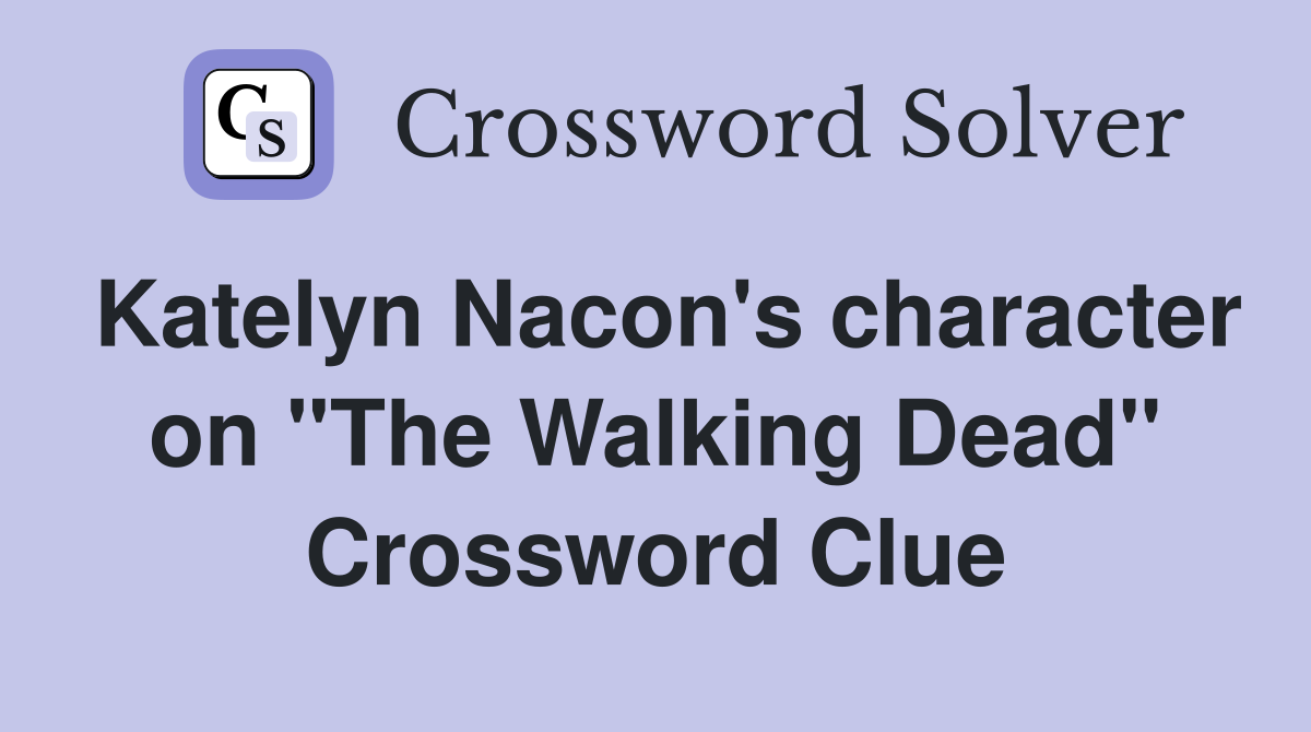 Katelyn Nacon's character on "The Walking Dead" Crossword Clue
