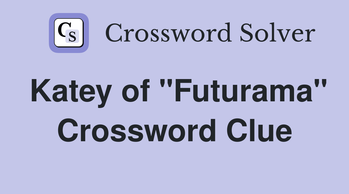 Katey of quot Futurama quot Crossword Clue Answers Crossword Solver