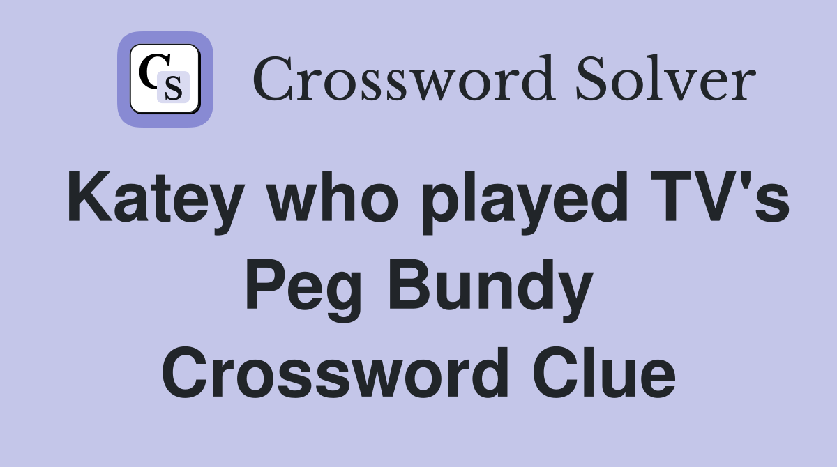 Katey who played TV's Peg Bundy Crossword Clue