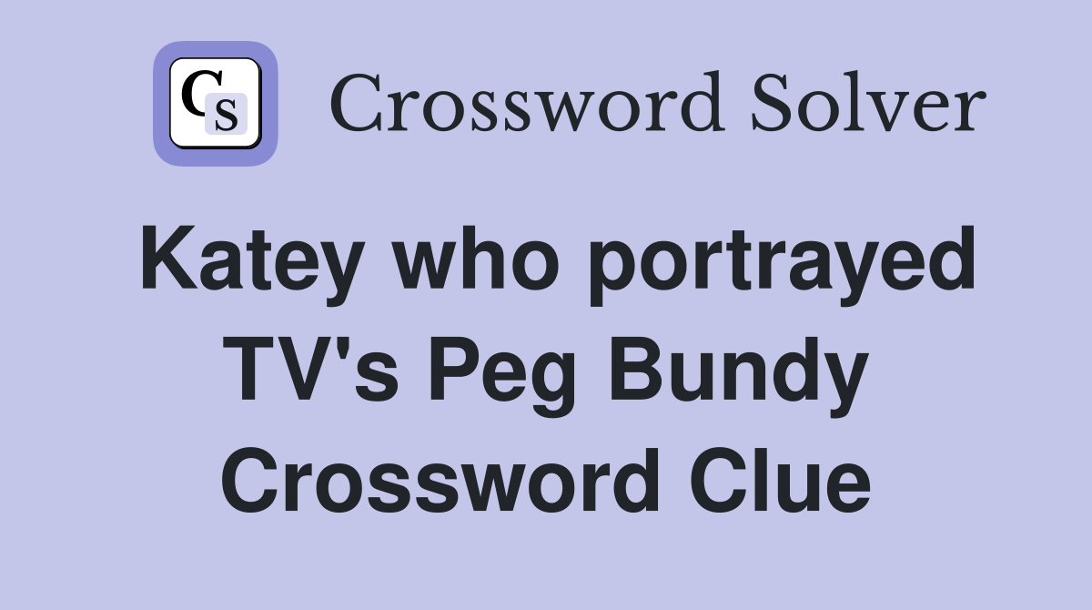 Katey who portrayed TV's Peg Bundy Crossword Clue