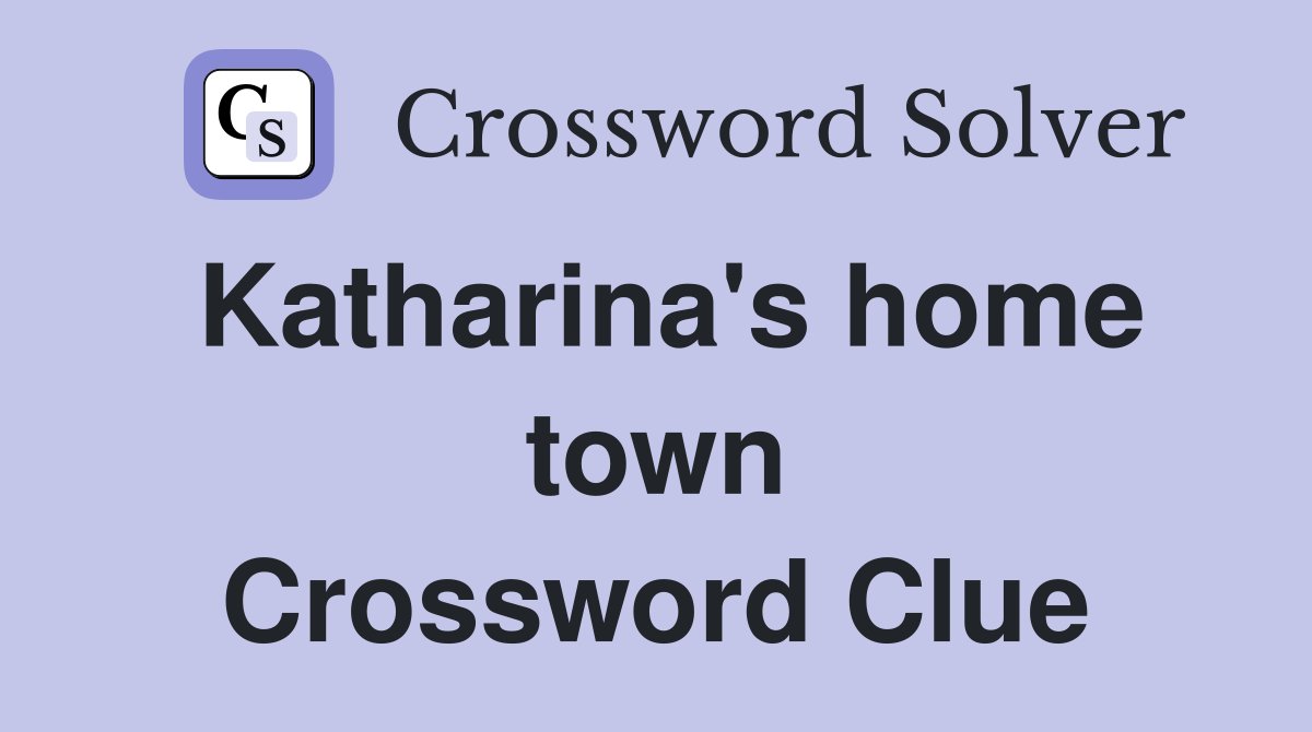 Katharina's home town Crossword Clue