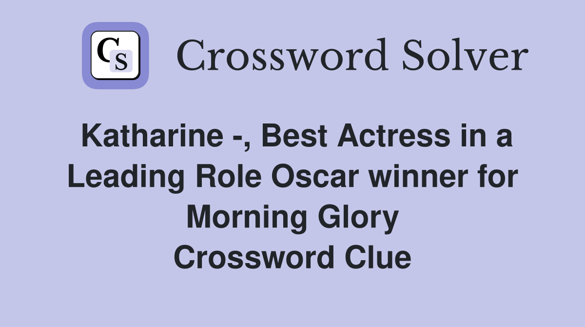 Katharine -, Best Actress in a Leading Role Oscar winner for Morning Glory Crossword Clue