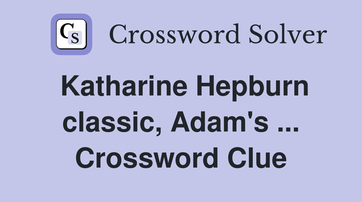 Katharine Hepburn classic, Adam's ... Crossword Clue