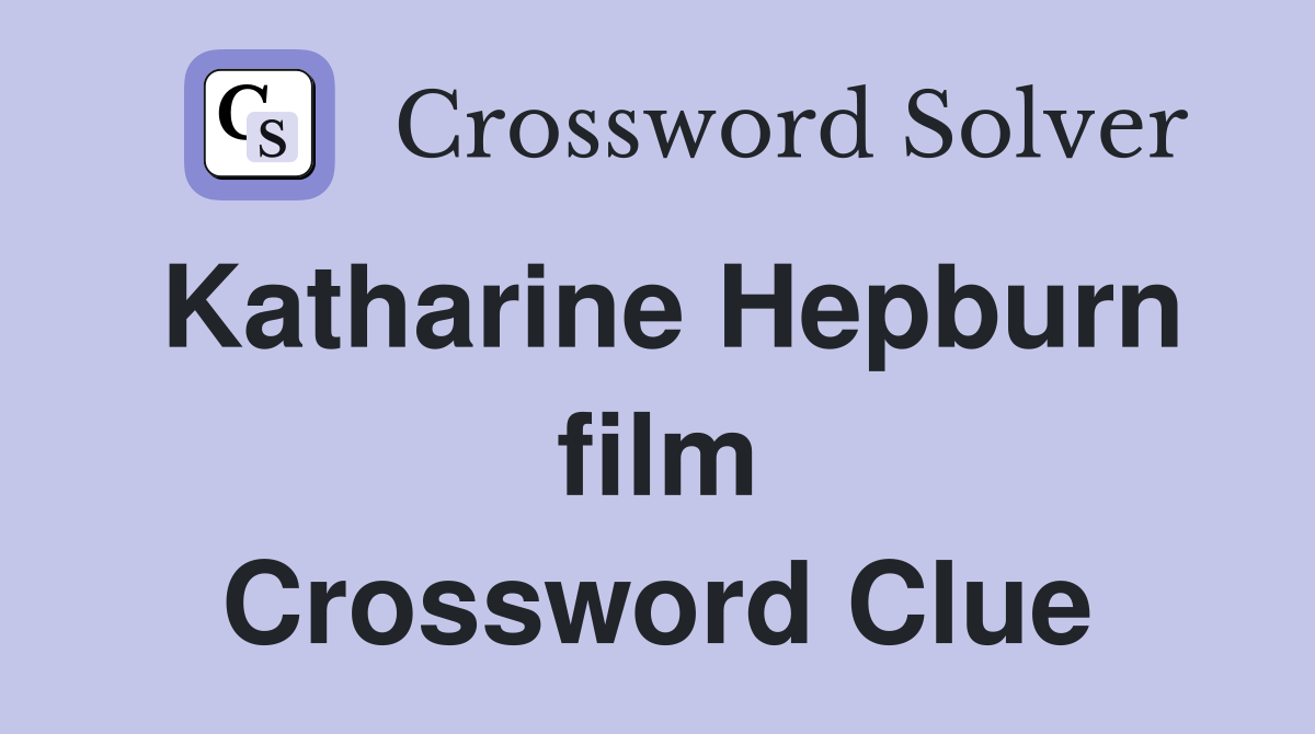 Katharine Hepburn film Crossword Clue