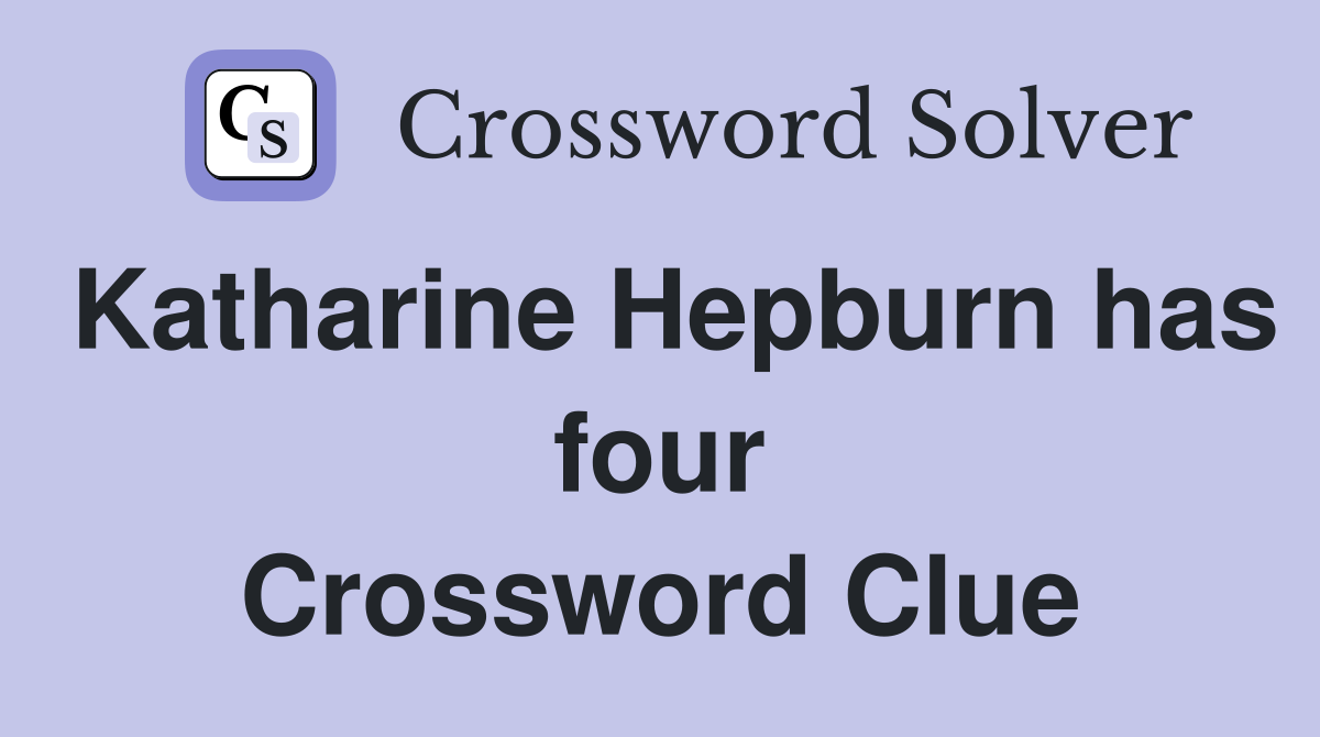 Katharine Hepburn has four Crossword Clue