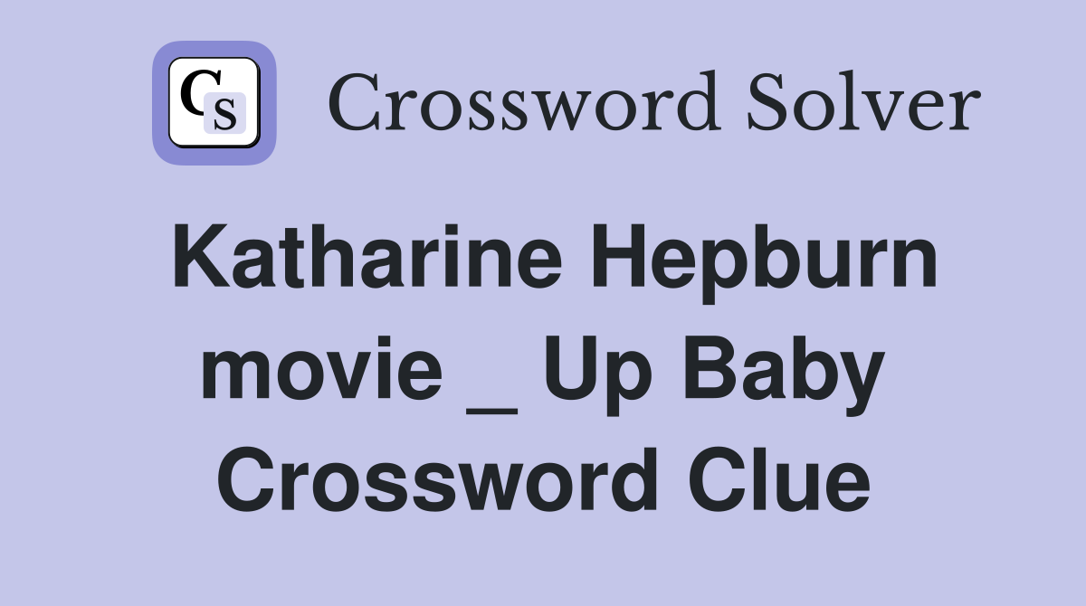 Katharine Hepburn movie _ Up Baby Crossword Clue