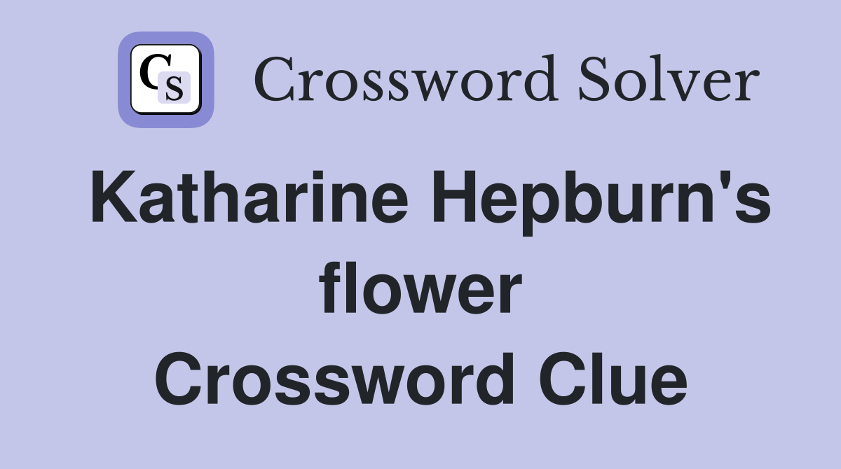 Katharine Hepburn's flower Crossword Clue