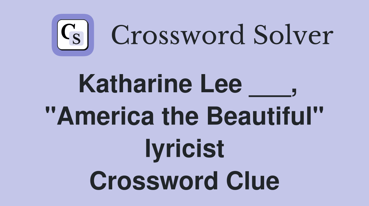 Katharine Lee ___, "America the Beautiful" lyricist Crossword Clue