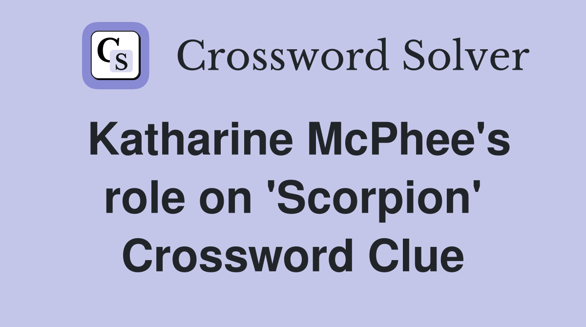Katharine McPhee's role on 'Scorpion' Crossword Clue