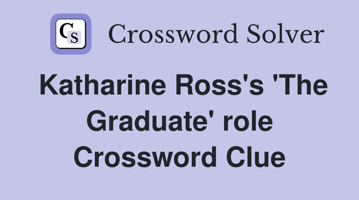 Katharine Ross's 'The Graduate' role Crossword Clue