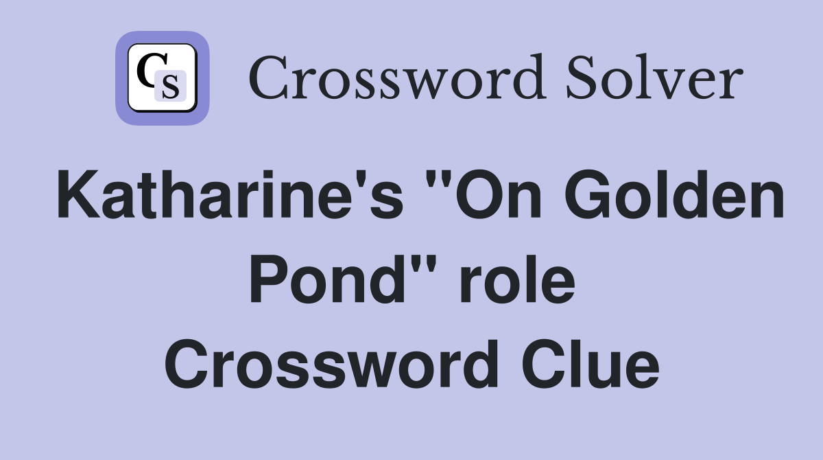Katharine's "On Golden Pond" role Crossword Clue