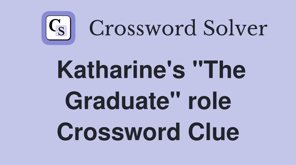 Katharine's "The Graduate" role Crossword Clue
