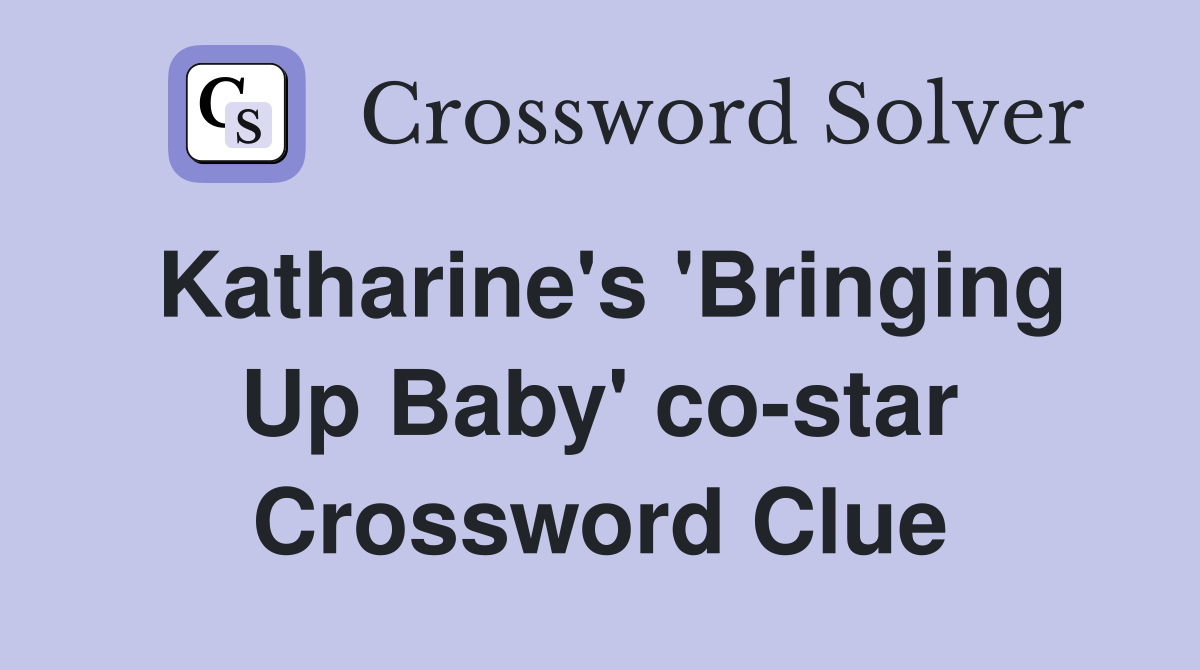 Katharine's 'Bringing Up Baby' co-star Crossword Clue